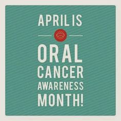 Did You Know That April is Oral Cancer Awareness Month?