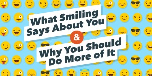 What Smiling Says About You and Why You Should Do More of It